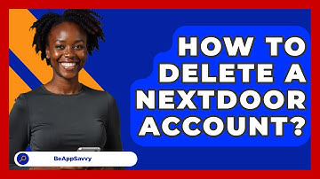 How To Delete A Nextdoor Account? - Be App Savvy