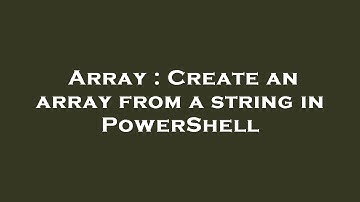 Array : Create an array from a string in PowerShell