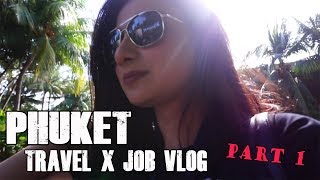 Travel/Job VLOG : Phuket | Part 1 Travel/Job VLOG : Phuket | Part 1