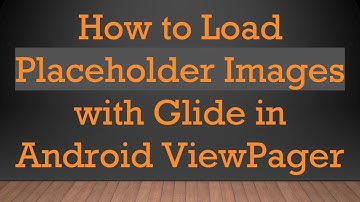 How to Load Placeholder Images with Glide in Android ViewPager