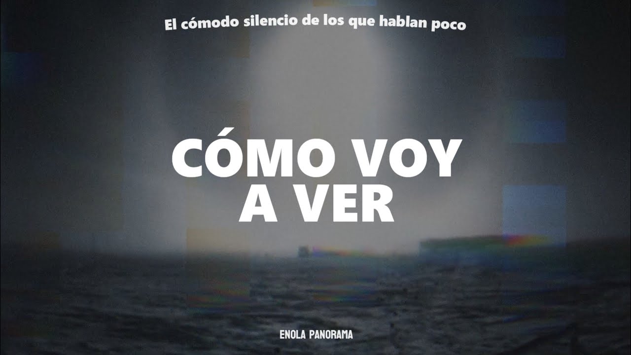El cómodo silencio de los que hablan poco - Cómo voy a ver (Letra + Visual)