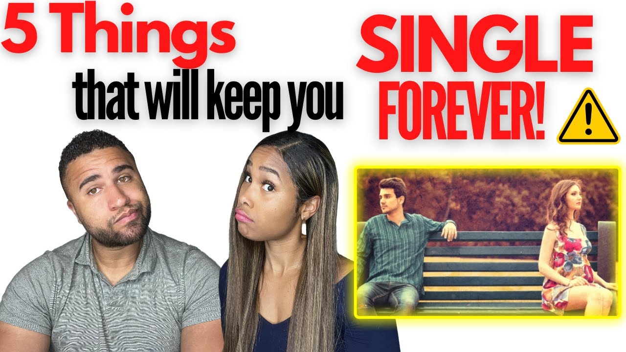 5 THINGS THAT WILL KEEP YOU SINGLE FOREVER!!! (Unless you watch this ...