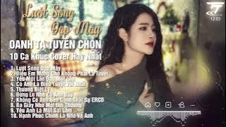 LƯỚT SÓNG VƯỢT NGÀN HẢI LÝ || OANH TẠ PLAYLIST | Top 10 Bài Hát Cover Hay Nhất | Lướt Sóng Đạp Mây
