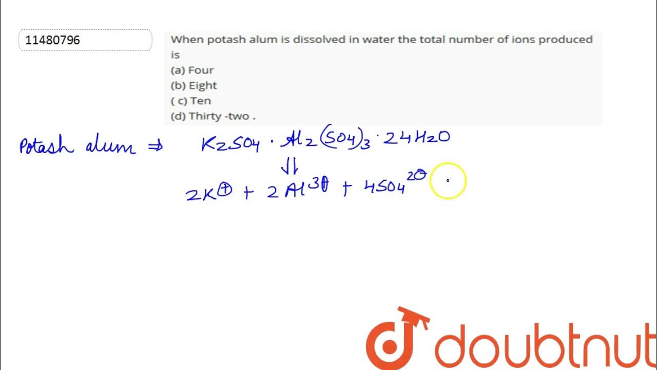 When potash alum is dissolved in water the total number of ions