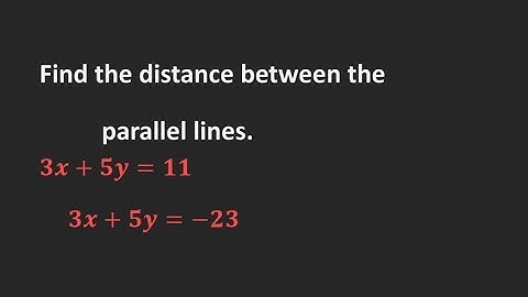 Find the distance between the parallel lines.   3x+5y=11 and 3x +5y=-23 |class 10 and 11|