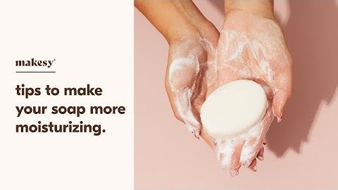 how to make your soap more moisturizing 💦