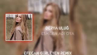 dj Efecan & derya Uluğ - esmerin adı oya ( remix )
