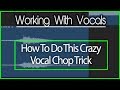 Learn How to Do This Crazy Trick with Vocals/Vocal Chops!