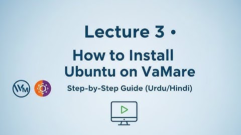 Lecture 3 – How to Install Ubuntu on VMware – Step by Step Guide (Urdu/Hindi)