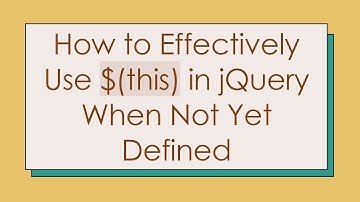 How to Effectively Use $(this) in jQuery When Not Yet Defined