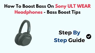 How To Boost Bass On Sony ULT WEAR Headphones - Bass Boost Tips screenshot 1