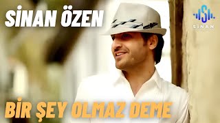 Sinan Özen | Bir Şey Olmaz Deme |  Resimi