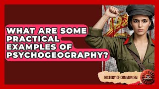 What Are Some Practical Examples Of Psychogeography? - History of Communism