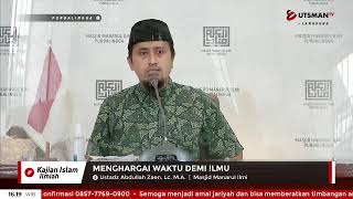 LIVE  Menghargai Waktu Demi Ilmu - Ust. Abdullah Zaen, Lc. M.A.