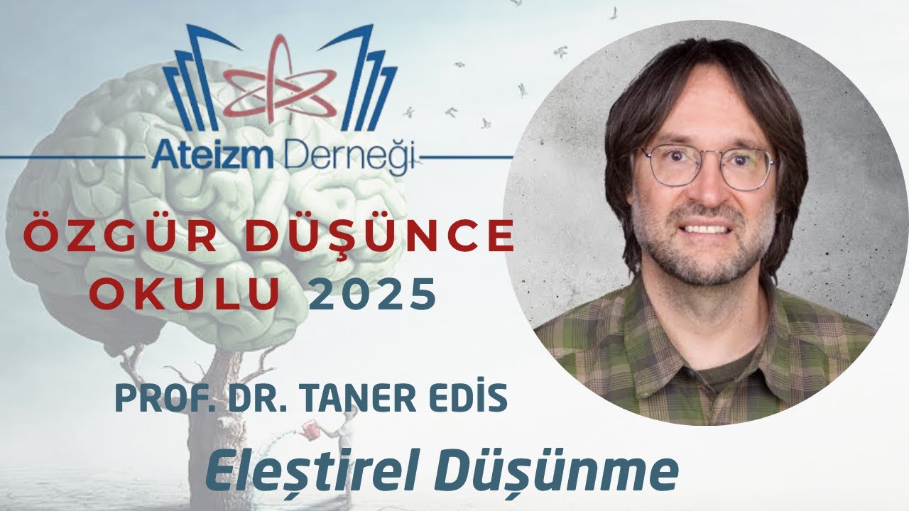 ELEŞTİREL DÜŞÜNME- PROF. DR. TANER EDİS - ÖZGÜR DÜŞÜNCE OKULU - Ders#3