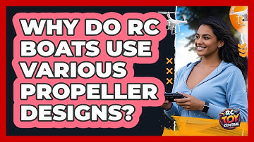 Why Do RC Boats Use Various Propeller Designs? - RC Toy Central