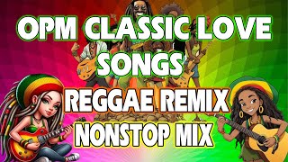 BEST CLASSIC OPM LOVE SONGS || REGGAE REMIX || NONSTOP MIX - DJ SOYMIX🎶