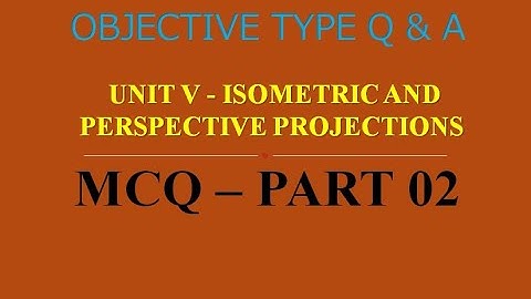 MCQ ON ISOMETRIC  & PERSPECTIVE PROJECTIONS | UNIT V | PART 02 | 20 MCQs WITH ANSWERS  | Q & A