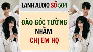 Full | Lanh Audio Số 504 | ĐÀO GÓC TƯỜNG NHẦM CHỊ EM HỌ