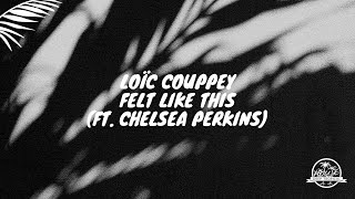 Loïc Couppey - Felt Like This (ft. Chelsea Perkins)
