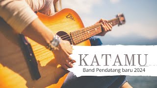 BAND PENDATANG BARU 2024 - KATAMU -  