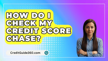 How Do I Check My Credit Score Chase? - CreditGuide360.com