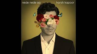 Nede Nede Aa Harsh Kapoor Official Audio
