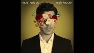 Nede nede aa | Harsh Kapoor