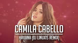 Camila Cabello - Havana (DJ Linuxis Remix)