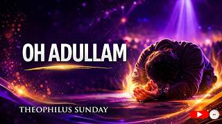 Oh Adullam | Selah Moments | Theophilus Sunday
