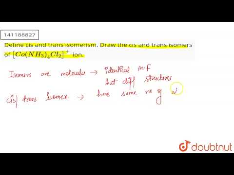 Define cis and trans isomerism. Draw the cis and trans isomers of [Co(NH_(3))_(4)Cl_(2)]^(+) ion...