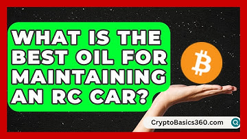 What Is the Best Oil for Maintaining an RC Car? | RC Toy Central