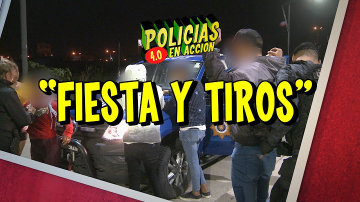 POLICÍAS EN ACCIÓN 4.0 - "FIESTA Y TIROS"