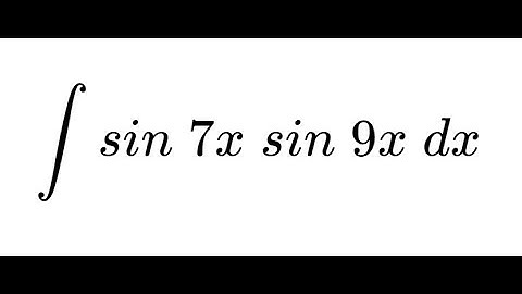 Integrals#9 ~ Integral of [(sin 7x)(sin 9x)] dx
