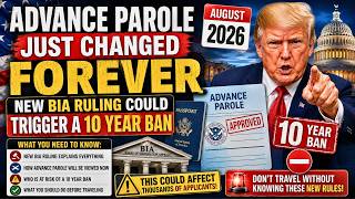 Advance Parole Just Changed FOREVER — New BIA Ruling Could Trigger a 10 Year Ban (August 2026)