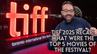 TIFF 2025 Recap: The Top 5 Films + Festival Highlights!