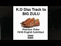 KO Diss Track to BIG ZULU (Reaction Video with English Subtitles)