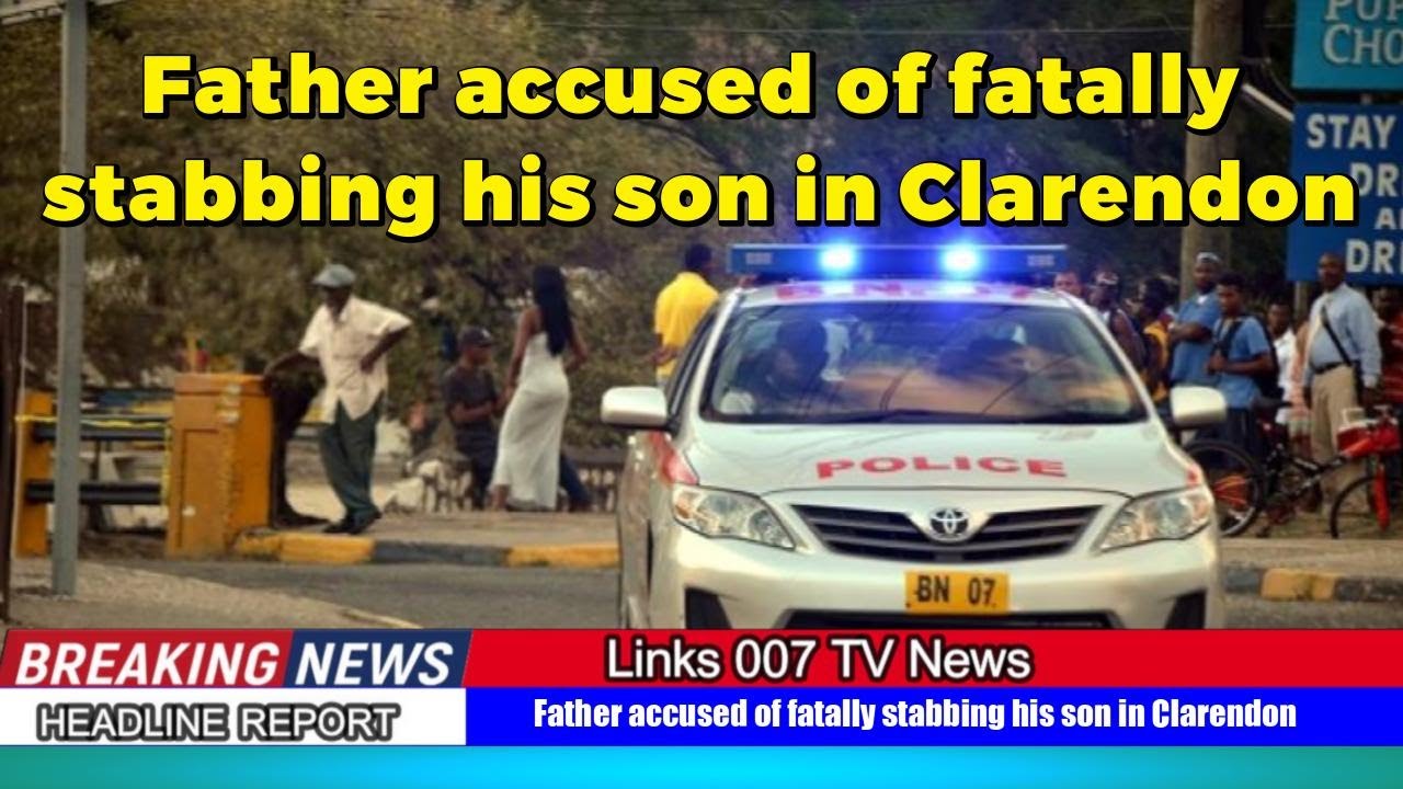 Father accused of fatally stabbing his son in Clarendon - YouTube