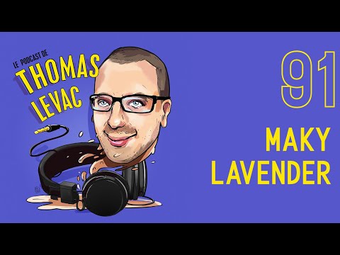 Le Podcast de Thomas Levac - Maky Lavender