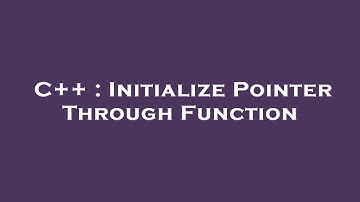 C++ : Initialize Pointer Through Function