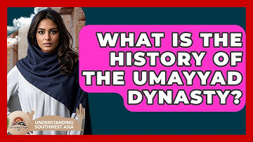 What Is The History Of The Umayyad Dynasty? - Understanding Southwest Asia