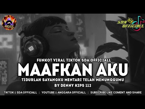 FUNKOT MAAFKAN AKU - TIDURLAH SAYANGKU MENTARI TELAH MENUNGGU || BY DENNY KIPS 112