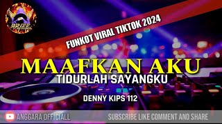 FUNKOT MAAFKAN AKU - TIDURLAH SAYANGKU MENTARI TELAH MENUNGGU || BY DENNY KIPS 112