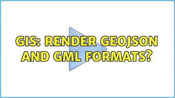 GIS: Render GeoJSON and GML formats?