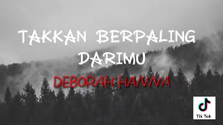 DEBORAH HANNA - TAKKAN BERPALING DARIMU ||TIKTOK VERSION