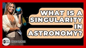 What Is A Singularity In Astronomy? - Physics Frontier
