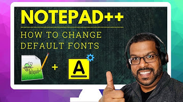 HOW TO CHANGE DEFAULT FONT IN NOTEPAD++:  Quick Tips and Tricks