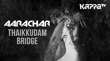 AARACHAR | Navarasam - Thaikkudam Bridge & Bejoy Nambiar - Official HD Music Video - Kappa TV