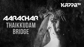 AARACHAR | Navarasam - Thaikkudam Bridge & Bejoy Nambiar - Official HD Music Video - Kappa TV chords