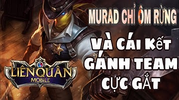 LIÊN QUÂN MOBILE | Murad CẮM ĐẦU FARM rừng | Và CÁI KẾT GÁNH TEAM cực GẮT!